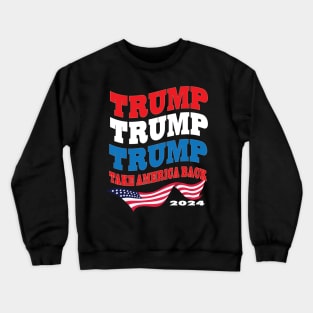 Trump 2024 The Return Flag Take America Back Rep Supporters Crewneck Sweatshirt